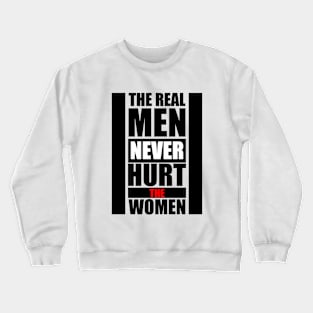 Real Men Never Hurt the Women - Feminist quote Crewneck Sweatshirt